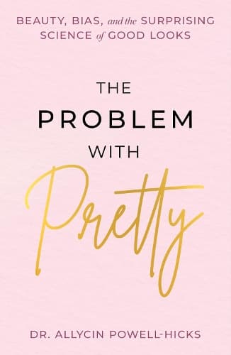 The Problem with Pretty: Beauty, Bias and the Surprising Science of Good Looks