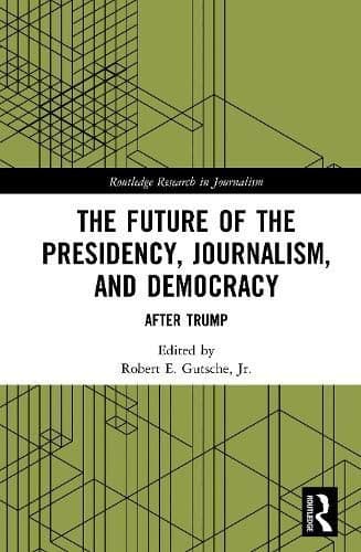 The Future of the Presidency, Journalism, and Democracy: After Trump
