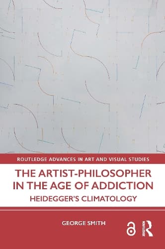 The Artist-Philosopher in the Age of Addiction: Heidegger’s Climatology