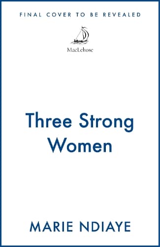 Three Strong Women: Shortlisted for the International Booker Prize