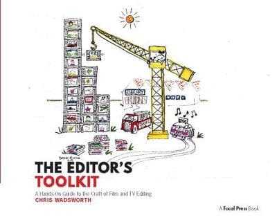 The Editor's Toolkit: A Hands-On Guide to the Craft of Film and TV Editing