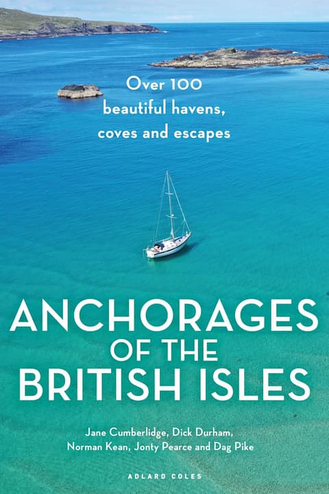 Anchorages of the British Isles: Over 100 beautiful havens, coves and escapes