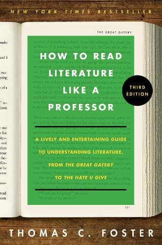 How to Read Literature Like a Professor [Third Edition]: A Lively and Entertaining Guide to Understanding Literature, from The Great Gatsby to The Hate You Give