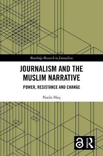 Journalism and the Muslim Narrative: Power, Resistance and Change