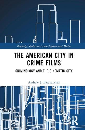 The American City in Crime Films: Criminology and the Cinematic City