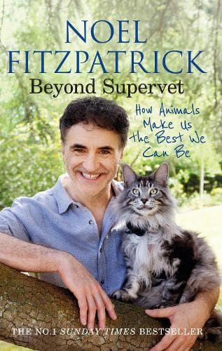 Beyond Supervet: How Animals Make Us The Best We Can Be: An inspiring gift for animal lovers