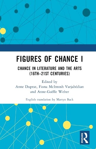 Figures of Chance I: Chance in Literature and the Arts (16th–21st Centuries)