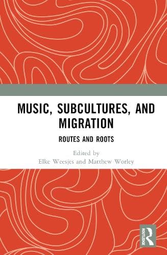 Music, Subcultures, and Migration: Routes and Roots