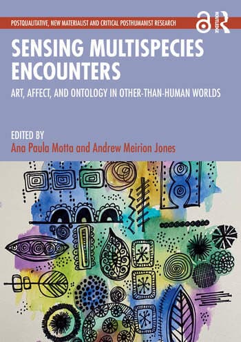 Sensing Multispecies Encounters: Art, Affect, and Ontology in Other-Than-Human Worlds