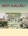 Eesti ajalugu I. Muinasajast 19. sajandilõpuni.
