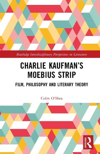 Charlie Kaufman’s Moebius Strip: Film, Philosophy and Literary Theory