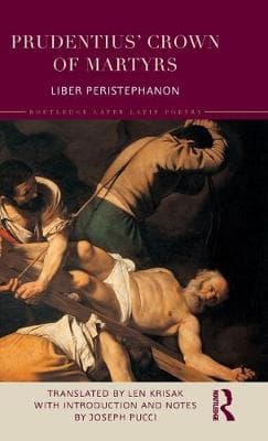 Prudentius' Crown of Martyrs: Liber Peristephanon