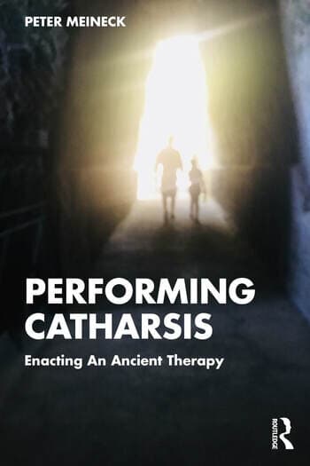 Performing Catharsis: Enacting An Ancient Therapy