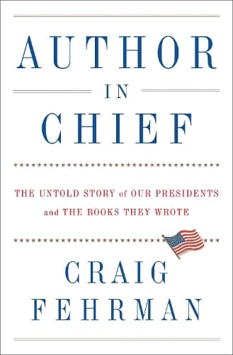 Author in Chief: The Untold Story of Our Presidents and the Books They Wrote