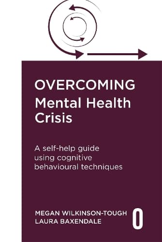 Overcoming Mental Health Crisis: A self-help guide using cognitive behavioural techniques