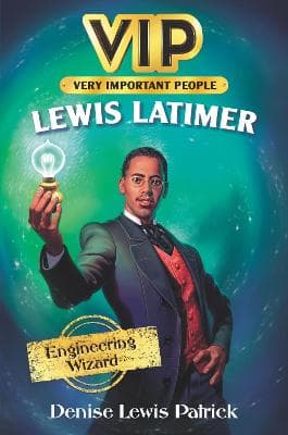 VIP: Lewis Latimer: Engineering Wizard