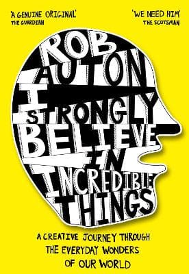 I Strongly Believe in Incredible Things: A creative journey through the everyday wonders of our world