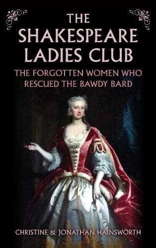 The Shakespeare Ladies Club: The Forgotten Women Who Rescued the Bawdy Bard