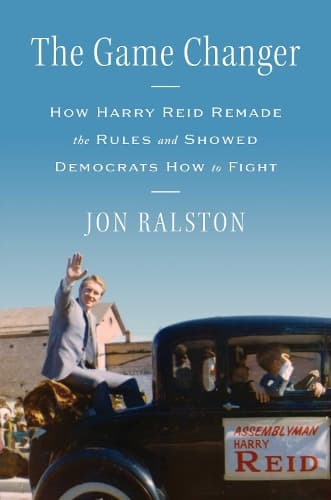 The Game Changer: How Harry Reid Remade the Rules and Showed Democrats How to Fight
