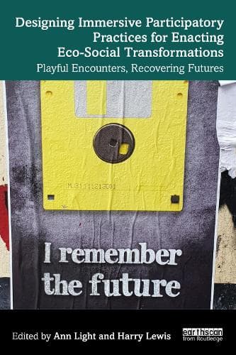 Designing Immersive Participatory Practices for Enacting Eco-Social Transformations: Playful Encounters, Recovering Futures
