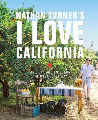Nathan Turner's I Love California: Design and Entertaining the West Coast Way