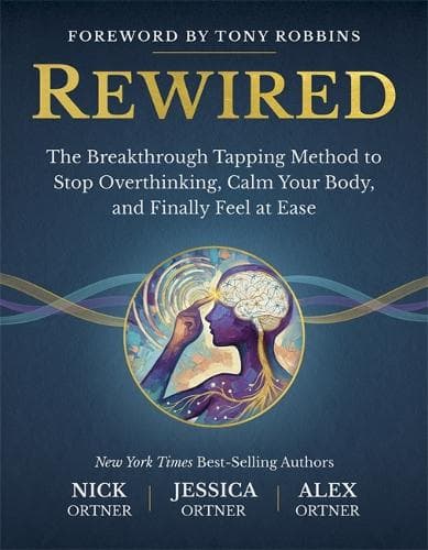 Rewired: The Breakthrough Tapping Method to Stop Overthinking, Calm Your Body and Finally Feel at Ease