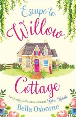 Escape to Willow Cottage: The brilliant, laugh-out-loud romcom you need to read in autumn 2018 (Willow Cottage Series)