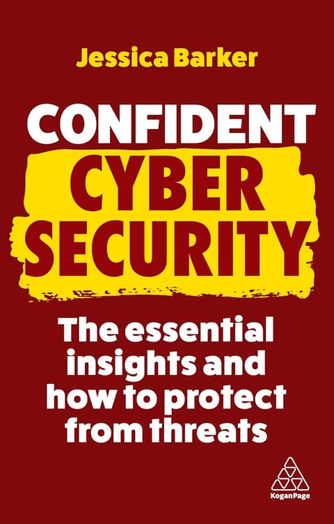Confident Cyber Security The Essential Insights and How to Protect from Threats