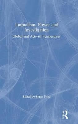 Journalism, Power and Investigation: Global and Activist Perspectives