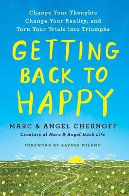 Getting Back to Happy: Change Your Thoughts, Change Your Reality, and Turn Your Trials Into Triumphs
