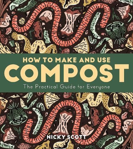 How to Make and Use Compost: The Practical Guide for Everyone