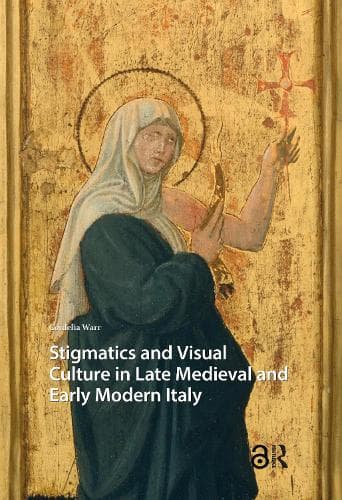 Stigmatics and Visual Culture in Late Medieval and Early Modern Italy