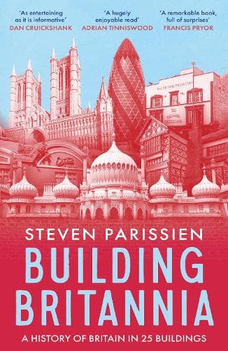 Building Britannia: A History of Britain in Twenty-Five Buildings
