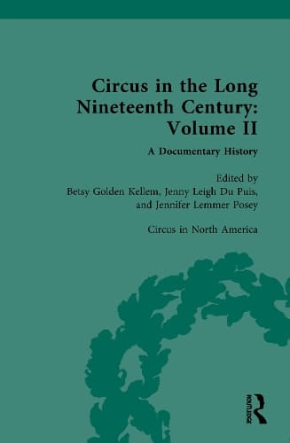 Circus and Sideshow in the Long Nineteenth Century: A Documentary History: Volume II: Circus in North America