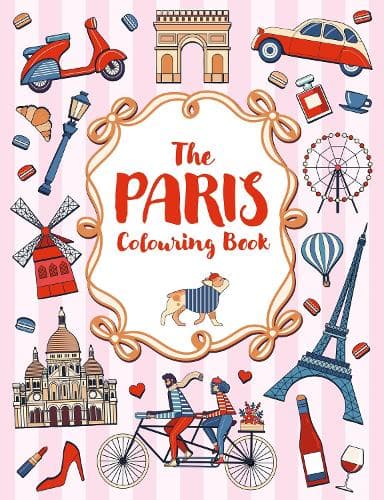 The Paris Colouring Book: A Colourful and Creative Journey Through One of the World's Most Mesmerizing Cities