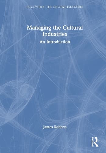 Managing the Cultural Industries: An Introduction