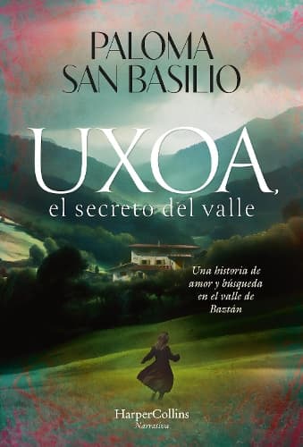 Uxoa, El Secreto del Valle (Uxoa, the Secret of the Valley - Spanish Edition): Una Historia de Amor Y Búsqueda En El Valle de Baztán (a Story of Love and Search in the Baztan Valley)