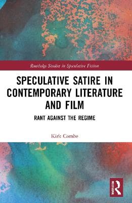 Speculative Satire in Contemporary Literature and Film: Rant Against the Regime
