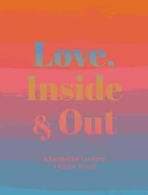Love, Inside And Out: Thoughtful Practices for Creating a Kinder World