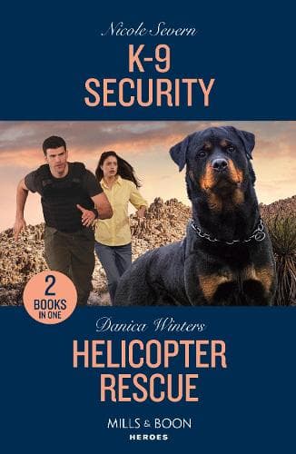 K-9 Security / Helicopter Rescue: K-9 Security (New Mexico Guard Dogs) / Helicopter Rescue (Big Sky Search and Rescue) (Mills & Boon Heroes)