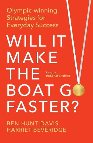 Will It Make the Boat Go Faster: Olympic-winning Strategies for Everyday Success