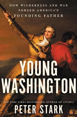 Young Washington: How Wilderness and War Forged America´s Founding Father