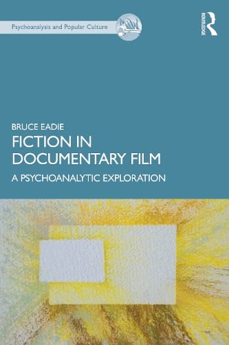 Fiction in Documentary Film: A Psychoanalytic Exploration
