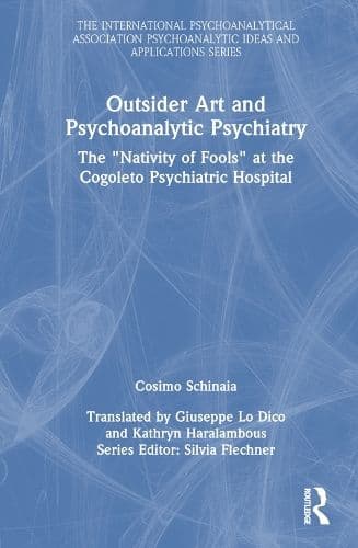 Outsider Art and Psychoanalytic Psychiatry: The “Nativity of Fools” at the Cogoleto Psychiatric Hospital