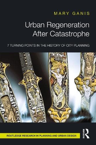 Urban Regeneration After Catastrophe: 7 Turning Points in the History of City Planning
