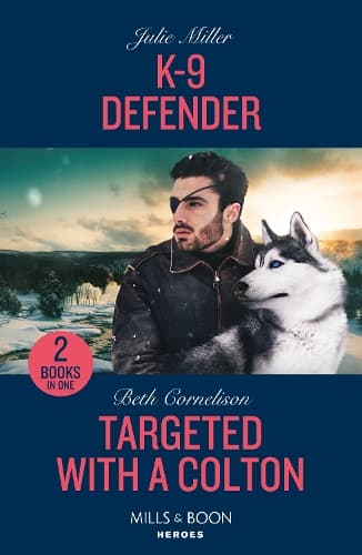 K-9 Defender / Targeted With A Colton: K-9 Defender (Protectors at K-9 Ranch) / Targeted with a Colton (The Coltons of Owl Creek) (Mills & Boon Heroes)