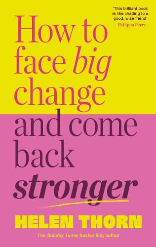 How to Face Big Change: and Come Back Stronger