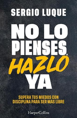 No Lo Pienses, Hazlo YA (Don't Think, Do It Now - Spanish Edition): Supera Tus Miedos Con Disciplina Para Ser Más Libre (Overcome Your Fears with Discipline to Be More Free)