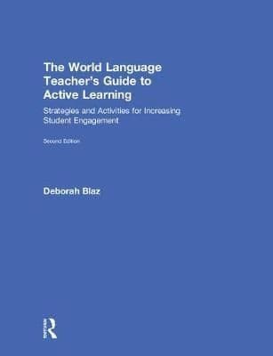 The World Language Teacher's Guide to Active Learning: Strategies and Activities for Increasing Student Engagement