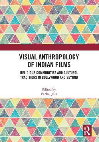 Visual Anthropology of Indian Films: Religious Communities and Cultural Traditions in Bollywood and Beyond